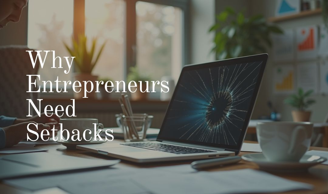 Why Entrepreneurs Need Setbacks