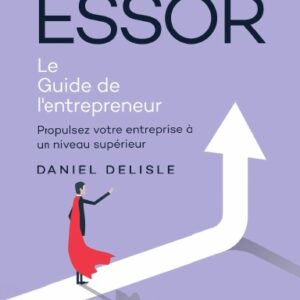 ESSOR LE GUIDE DE L'ENTREPRENEUR (Hardcover)
